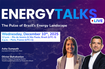 EnergyTalks Live - The Pulse of Brazil's Energy Landscape, Wednesday, December 10th, 2025, 12 p.m. : Rio de Janeiro & São Paulo, Brésil (UTC-3), 4 p.m. - Paris, France (UTC+1) - Asha Sumputh, Journalist & Energy Talks Host - Olivier Bhabanian, Country Chair & Managing Director TotalEnergies Exploration Production Brazil.