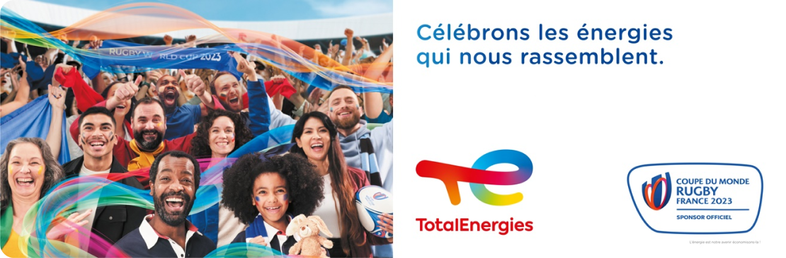 Célébrons les énergies qui nous rassemblent. TotalEnergies - Coupe du Monde Rugby France 2023 sponsor officiel
